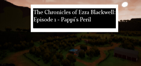以斯拉·布莱克威尔编年史:第一集,帕皮的危险/The Chronicles of Ezra Blackwell: Episode 1, Pappi’s Peril