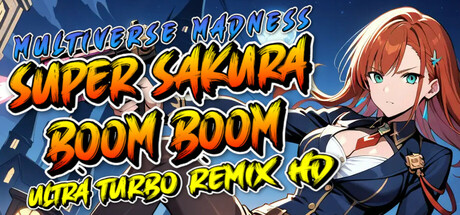 Super Sakura Boom Boom Multiverse Madness Ultra Turbo Remix HD