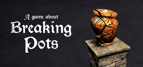A Game About Breaking Pots